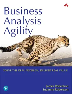 Business Analysis Agility: Solve the Real Problem, Deliver Real Value