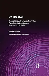 On Her Own: Journalistic Adventures from San Francisco to the Chinese Revolution, 1917-27