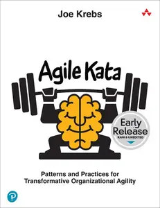 Agile Kata: Patterns and Practices for Transformative Organizational Agility (Early Release)