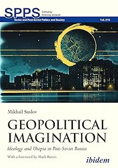 Geopolitical Imagination: Ideology and Utopia in Post-Soviet Russia