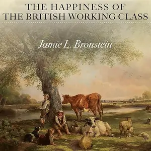 The Happiness of the British Working Class [Audiobook]