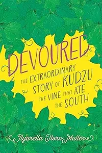 Devoured: The Extraordinary Story of Kudzu, the Vine That Ate the South