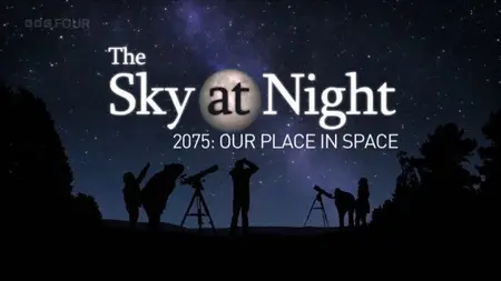 BBC The Sky at Night - 2075: Our Place in Space (2024)