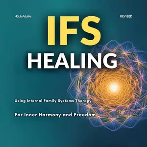 IFS Healing: Using Internal Family Systems Therapy for Inner Harmony and Freedom [Audiobook]