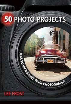 50 Photo Projects: Ideas to Kick- Start Your Photography