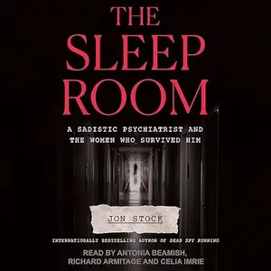 The Sleep Room: A Sadistic Psychiatrist and the Women Who Survived Him [Audiobook]