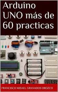 Arduino UNO más de 60 practicas (Spanish Edition)