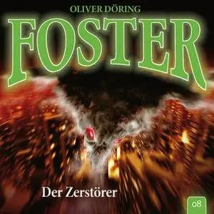 «Foster - Folge 8: Der Zerstörer» by Oliver Döring