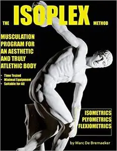 The Isoplex Method: Musculation Program for an Aesthetic and Truly Athletic Body