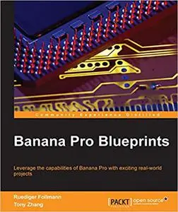 Banana Pro Blueprints: Leverage the capability of Banana Pi with exciting real-world projects (Repost)