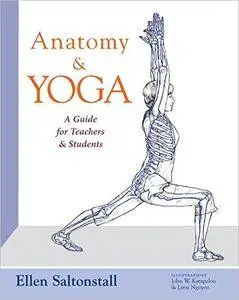 Anatomy and Yoga: A Guide for Teachers and Students