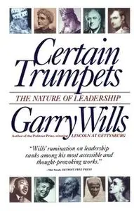 «Certain Trumpets: The Nature of Leadership» by Garry Wills