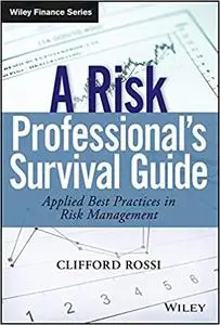 A Risk Professional's Survival Guide: Applied Best Practices in Risk Management