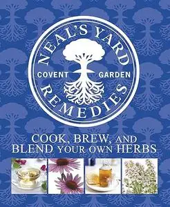 Neal's Yard Remedies: cook, brew & blend your own herbs