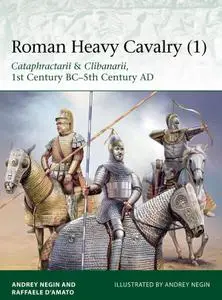 Roman Heavy Cavalry (1): Cataphractarii & Clibanarii, 1st Century BC-5th Century AD (Osprey Elite 225)