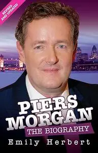 Piers Morgan: The Biography