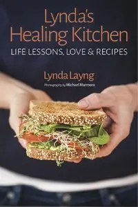Lynda's Healing Kitchen: Life Lessons, Love and Recipes