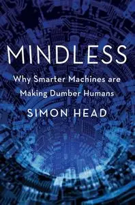 Mindless: Why Smarter Machines are Making Dumber Humans (repost)