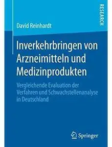 Inverkehrbringen von Arzneimitteln und Medizinprodukten: Vergleichende Evaluation der Verfahren und... [Repost]