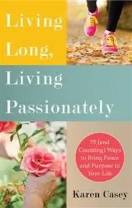 «Live Long, Live Passionately» by Karen Casey