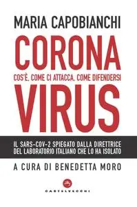 Maria Capobianchi - Coronavirus. Cos'è, come ci attacca, come difendersi