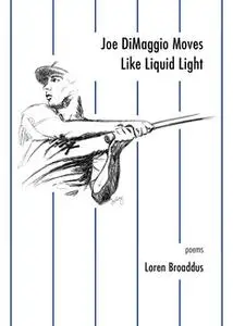 «Joe DiMaggio Moves Like Liquid Light» by Loren Broaddus