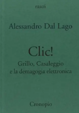 Clic. Grillo, Casaleggio e la demagogia elettronica di Alessandro Dal Lago