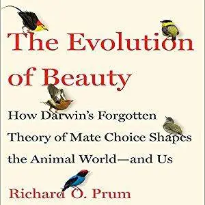 The Evolution of Beauty: How Darwin's Forgotten Theory of Mate Choice Shapes the Animal World - and Us [Audiobook]