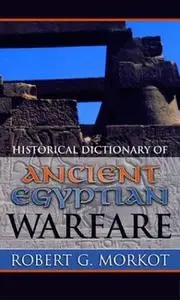 Historical Dictionary of Ancient Egyptian Warfare (Repost)