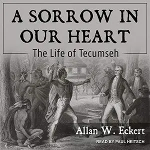 A Sorrow in Our Heart: The Life of Tecumseh [Audiobook]