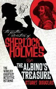 The Further Adventures of Sherlock Holmes: The Albino's Treasure by Stuart Douglas