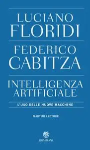 Luciano Floridi, Federico Cabitza - L'intelligenza artificiale. L'uso delle nuove macchine
