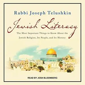 Jewish Literacy Revised Ed: The Most Important Things to Know About the Jewish Religion, Its People, and Its History