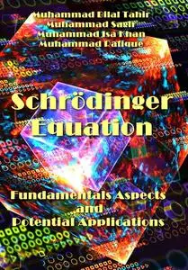 "Schrödinger Equation: Fundamentals Aspects and Potential Applications" ed. by Muhammad Bilal Tahir, et al.