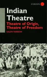 Indian Theatre: Theatre of Origin, Theatre of Freedom