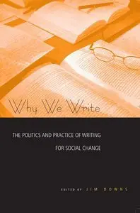 Why We Write: The Politics and Practice of Writing for Social Change (repost)