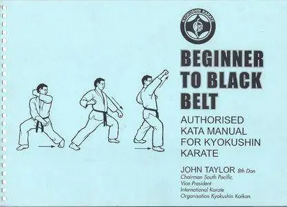 Beginner to Black Belt: Authorised Kata Manual for Kyokushin Karate