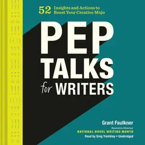 «Pep Talks for Writers» by Grant Faulkner