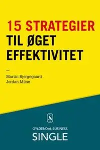 «15 strategier til øget effektivitet» by Jordan Milne,Martin Bjergegaard