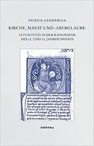 Kirche, Magie Und Aberglaube: Superstitio in Der Kanonistik Des 12. Und 13. Jahrhunderts