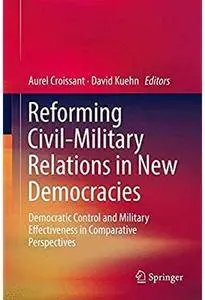 Reforming Civil-Military Relations in New Democracies [Repost]