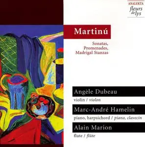 Angèle Dubeau, Marc-André Hamelin, Alain Marion - Martinú: Sonatas, Promenades, Madrigal Stanzas (1997)