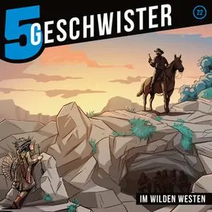 «5 Geschwister - Folge 22: Im Wilden Westen» by Tobias Schuffenhauer