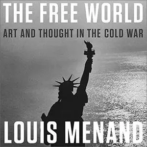 The Free World: Art and Thought in the Cold War [Audiobook]