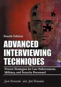 Advanced Interviewing Techniques: Proven Strategies for Law Enforcement, Military, and Security Personnel, 4th Edition