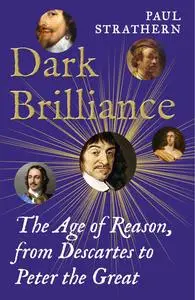 Dark Brilliance: The Age of Reason from Descartes to Peter the Great