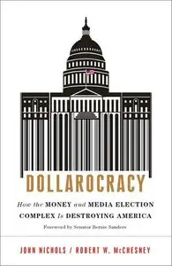 Dollarocracy: How the Money and Media Election Complex is Destroying America (repost)
