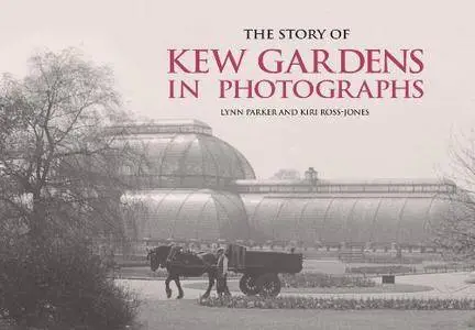 The Story of Kew Gardens in Photographs