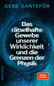 Gerd Ganteför - Das rätselhafte Gewebe der Wirklichkeit und die Grenzen der Physik