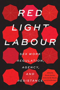 Red Light Labour : Sex Work Regulation, Agency, and Resistance